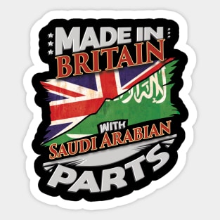 Made In Britain With Saudi Arabian Parts - Gift for Saudi Arabian From Saudi Arabia Sticker